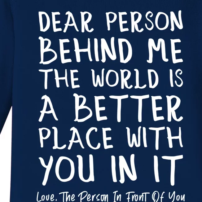 Dear Person Behind Me The World Is A Better Place Love Cute Gift Baby Long Sleeve Bodysuit