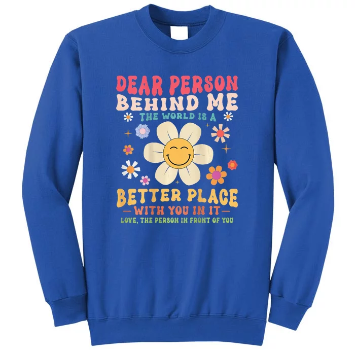 Dear Person Behind Me The World Is A Better Place Sweatshirt