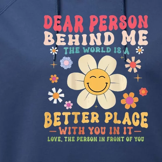 Dear Person Behind Me The World Is A Better Place Performance Fleece Hoodie