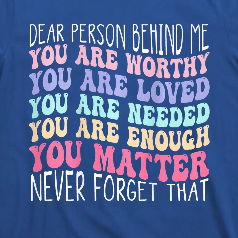 Dear Person Behind Me You Are Amazing Beautiful And Enough T-Shirt