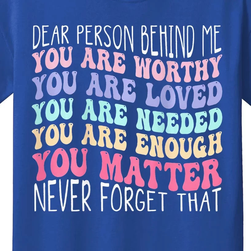 Dear Person Behind Me You Are Amazing Beautiful And Enough Kids T-Shirt