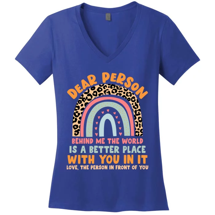 Dear Person Behind Me The World Is A Better Place With You Gift Women's V-Neck T-Shirt