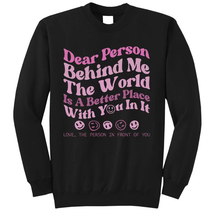 Dear Person Behind Me The World Is A Better Place Love Funny Sweatshirt