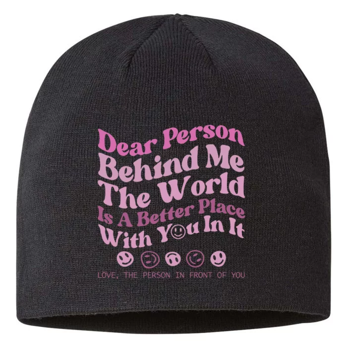 Dear Person Behind Me The World Is A Better Place Love Funny 8 1/2in Sustainable Knit Beanie