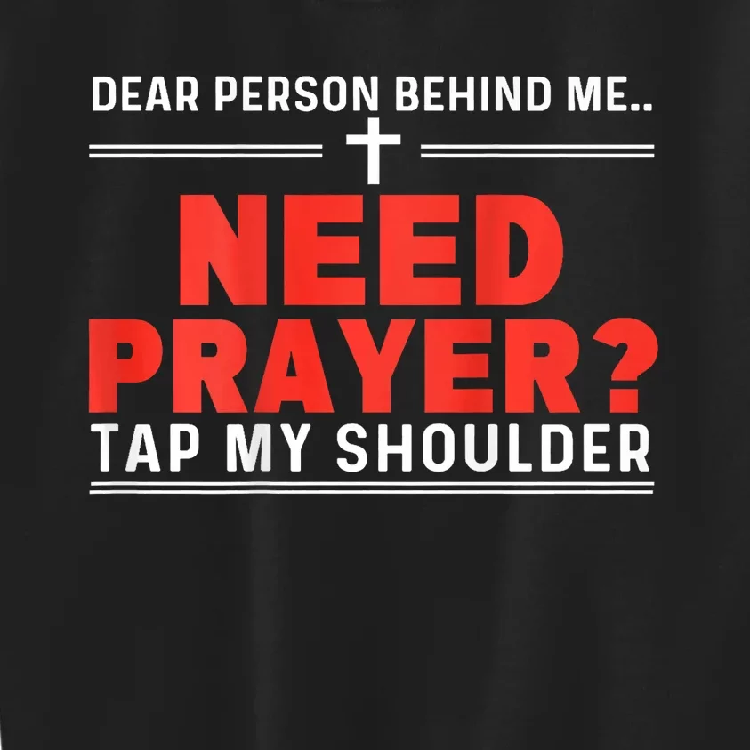 Dear Person Behind Me Need Prayer Tap My Shoulder Kids Sweatshirt