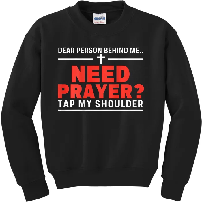 Dear Person Behind Me Need Prayer Tap My Shoulder Kids Sweatshirt