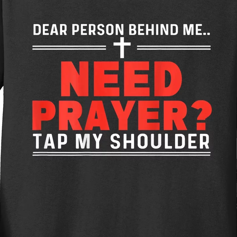 Dear Person Behind Me Need Prayer Tap My Shoulder Kids Long Sleeve Shirt