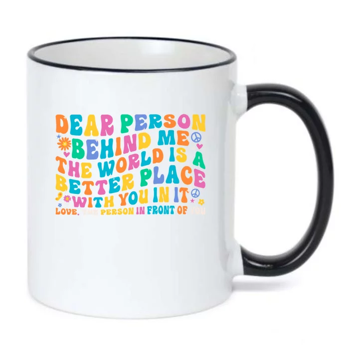 Dear Person Behind Me The World Is A Better Place With You Gift Black Color Changing Mug