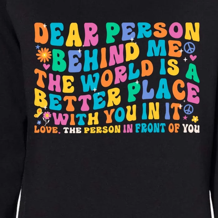 Dear Person Behind Me The World Is A Better Place With You Gift Womens California Wash Sweatshirt