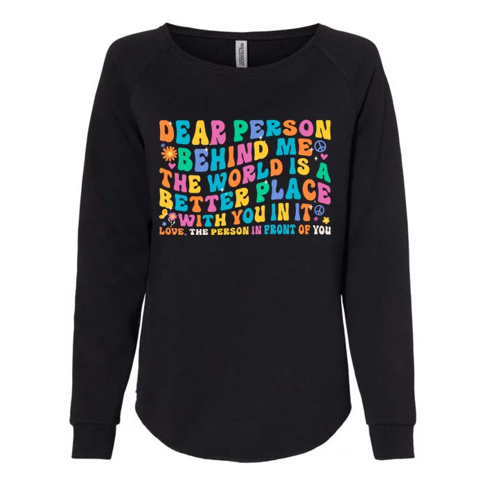 Dear Person Behind Me The World Is A Better Place With You Gift Womens California Wash Sweatshirt