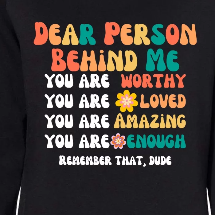 Dear Person Behind Me You Are Worthy Loved Amazing Enough Gift Womens California Wash Sweatshirt