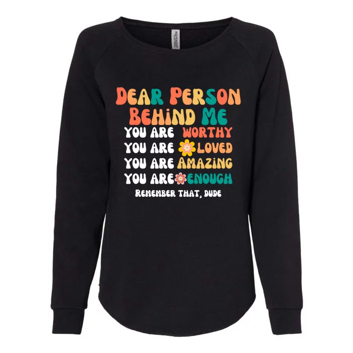 Dear Person Behind Me You Are Worthy Loved Amazing Enough Gift Womens California Wash Sweatshirt