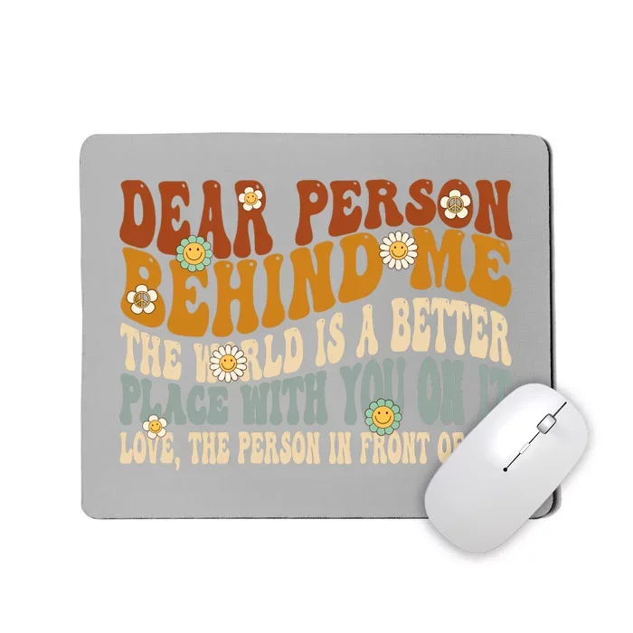 Dear Person Behind Me The World Is A Better Place Groovy Mousepad