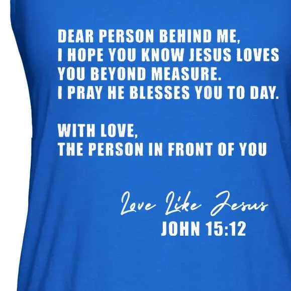 Dear Person Behind Me I Hope You Know Jesus Loves You Ladies Essential Flowy Tank