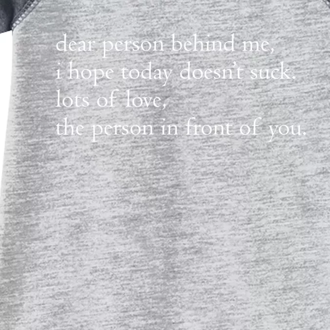 Dear Person Behind Me I Hope Today Doesnt Suck Funny Gift Infant Baby Jersey Bodysuit