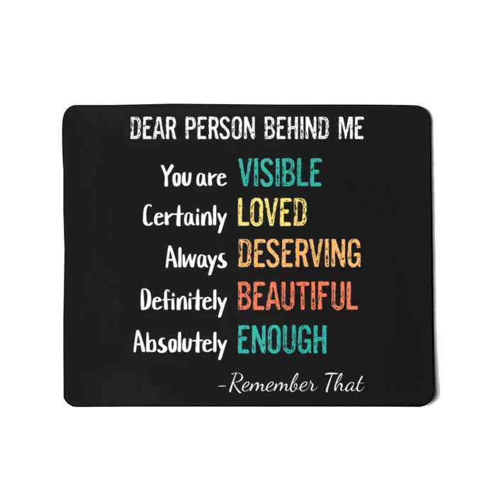 Dear Person Behind Me Visible Loved Deserving Beautiful Mousepad