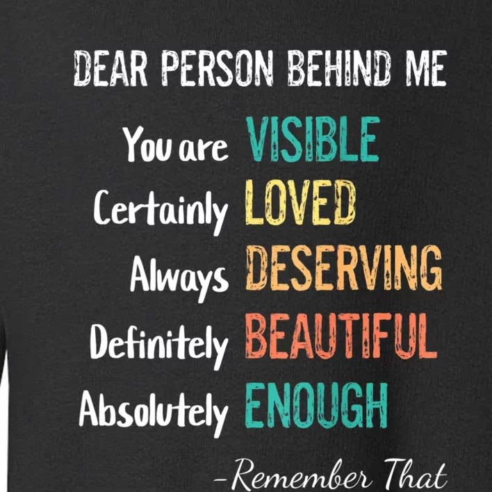 Dear Person Behind Me Visible Loved Deserving Beautiful Toddler Sweatshirt