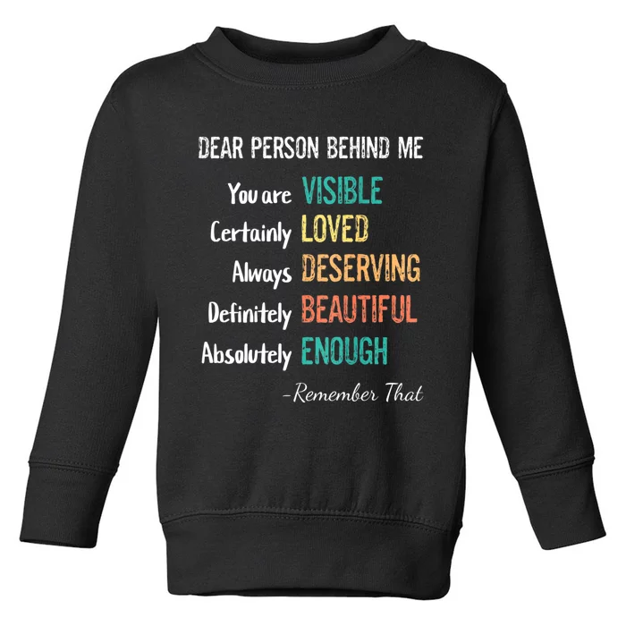 Dear Person Behind Me Visible Loved Deserving Beautiful Toddler Sweatshirt