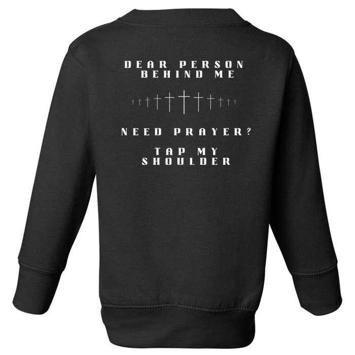 Dear Person Behind Me Need Prayer Tap My Shoulder Front & Back Toddler Sweatshirt