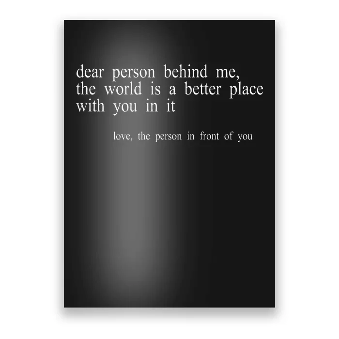 Dear Person Behind Me The World Is A Better Place With You Poster