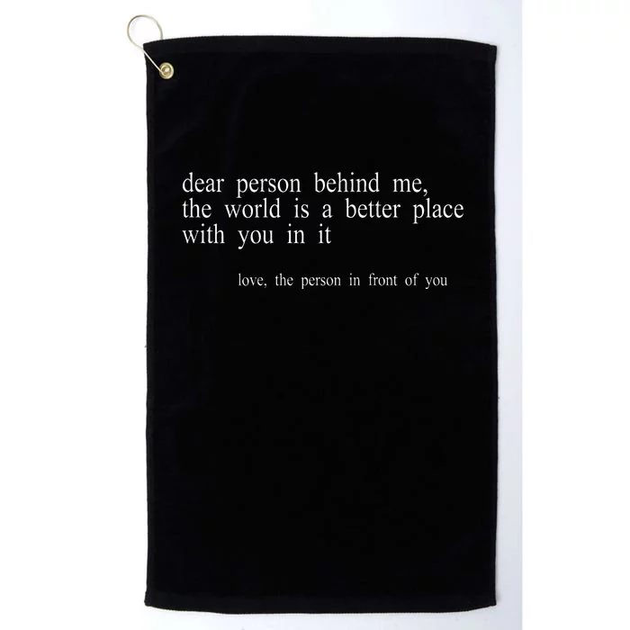 Dear Person Behind Me The World Is A Better Place With You Platinum Collection Golf Towel