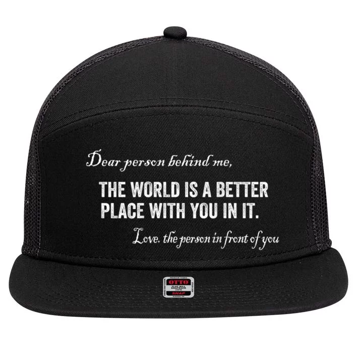 Dear Person Behind Me The World Is A Better Place With You 7 Panel Mesh Trucker Snapback Hat