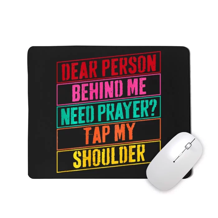 Dear Person Behind Me Need Prayer Tap My Shoulder Mousepad