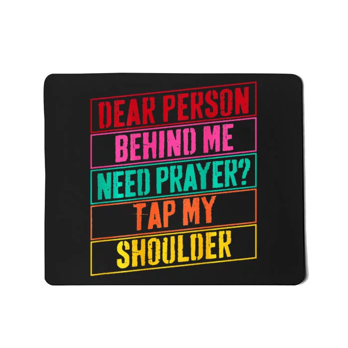 Dear Person Behind Me Need Prayer Tap My Shoulder Mousepad