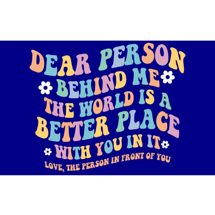 Dear Person Behind Me The World Is A Better Place Love Funny Gift Bumper Sticker