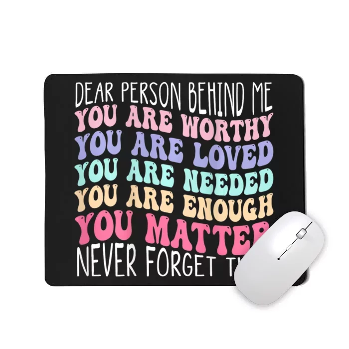 Dear Person Behind Me You Are Amazing Beautiful And Enough Mousepad