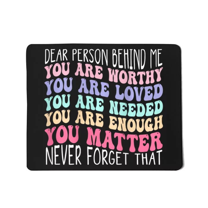 Dear Person Behind Me You Are Amazing Beautiful And Enough Mousepad