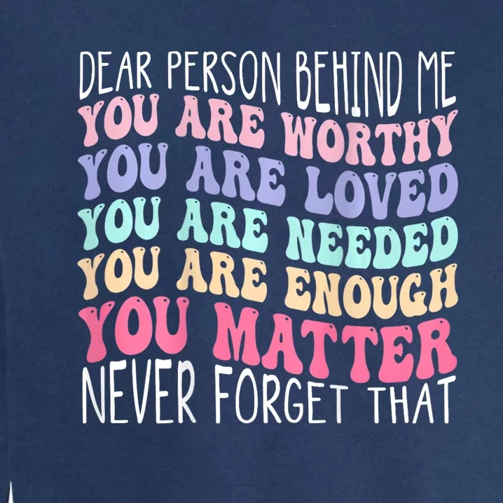 Dear Person Behind Me You Are Amazing Beautiful And Enough Garment-Dyed Sweatshirt