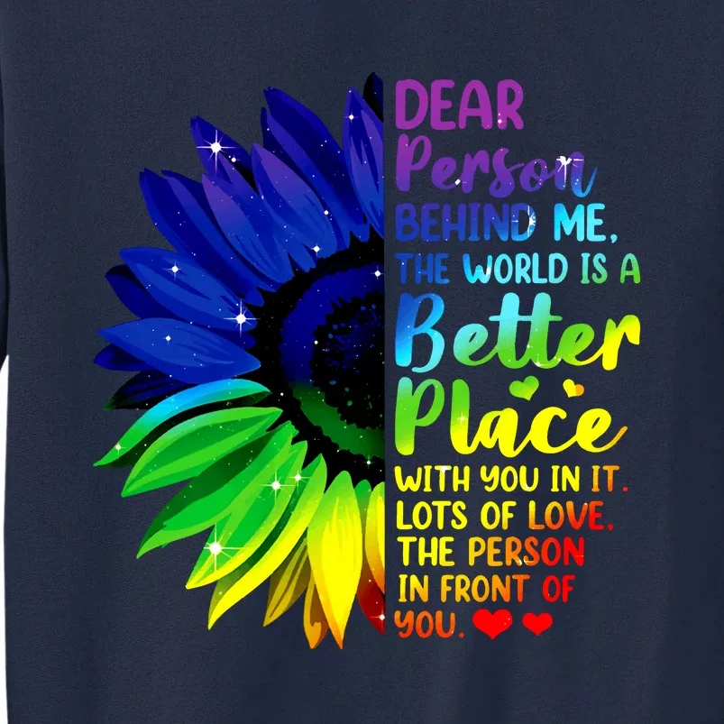 Dear Person Behind Me The World Is A Better Place Sunflower Hoodie Tall Sweatshirt