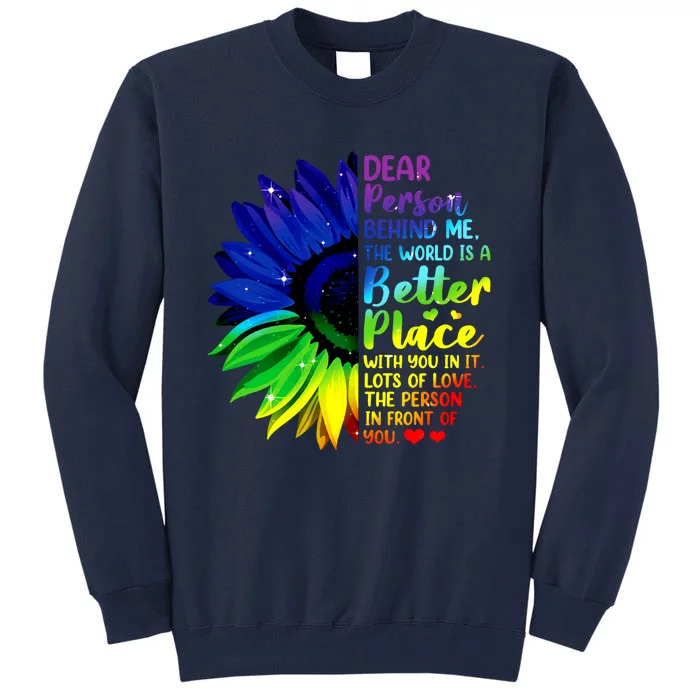 Dear Person Behind Me The World Is A Better Place Sunflower Hoodie Tall Sweatshirt