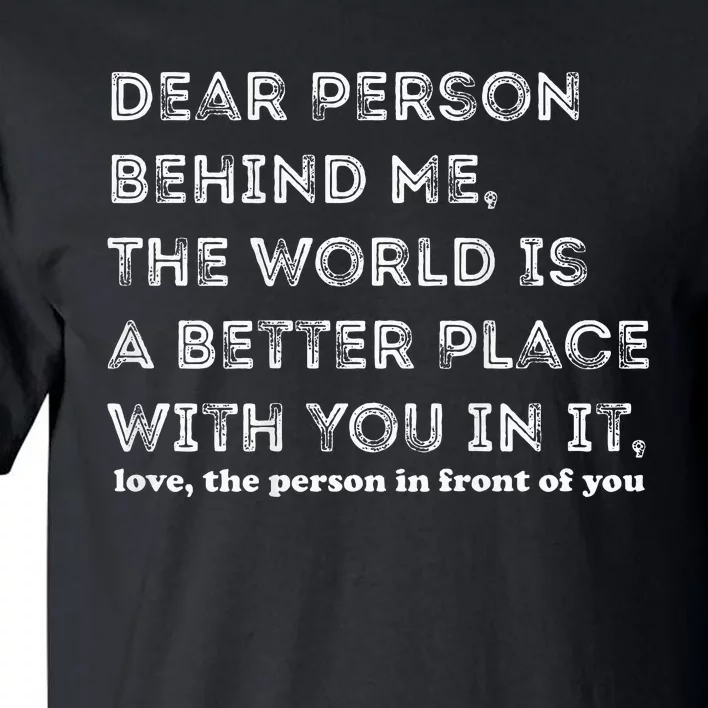 Dear Person Behind Me Tall T-Shirt