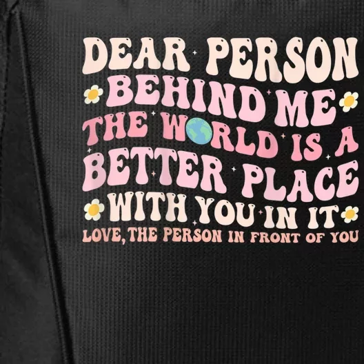 Dear Person Behind Me The World Is A Better Place With You City Backpack