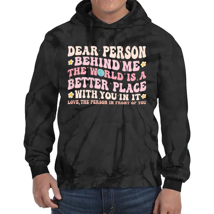 Dear Person Behind Me The World Is A Better Place With You Tie Dye Hoodie