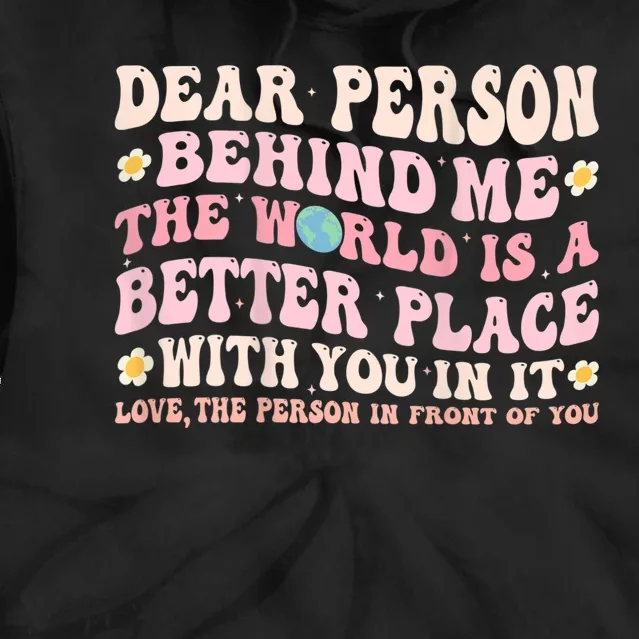 Dear Person Behind Me The World Is A Better Place With You Tie Dye Hoodie