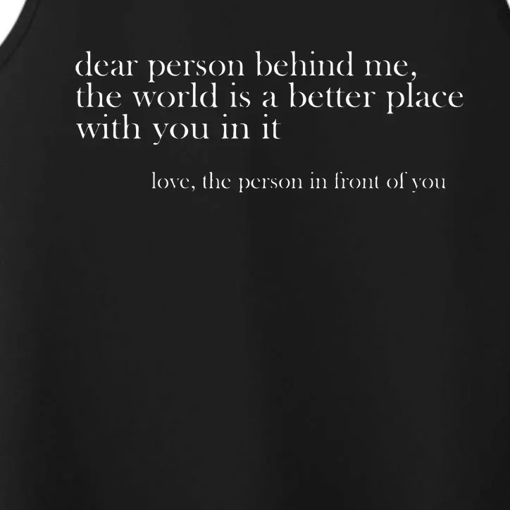 Dear Person Behind Me The World Is A Better Place Love Performance Tank