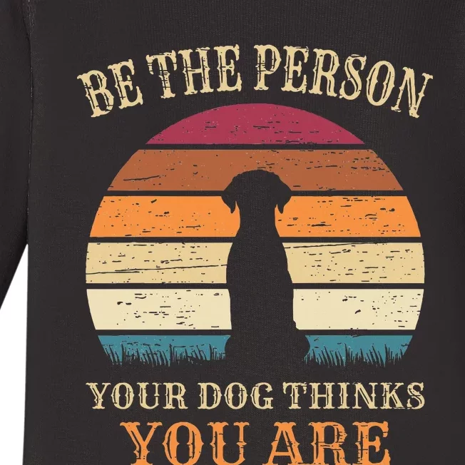 Dog People Be The Person Your Dog Thinks You Are Dog Baby Long Sleeve Bodysuit