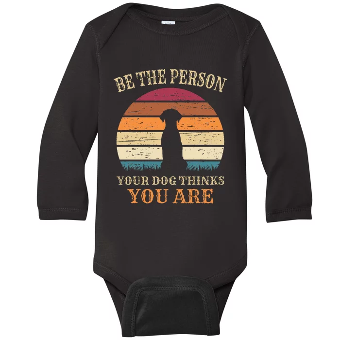 Dog People Be The Person Your Dog Thinks You Are Dog Baby Long Sleeve Bodysuit