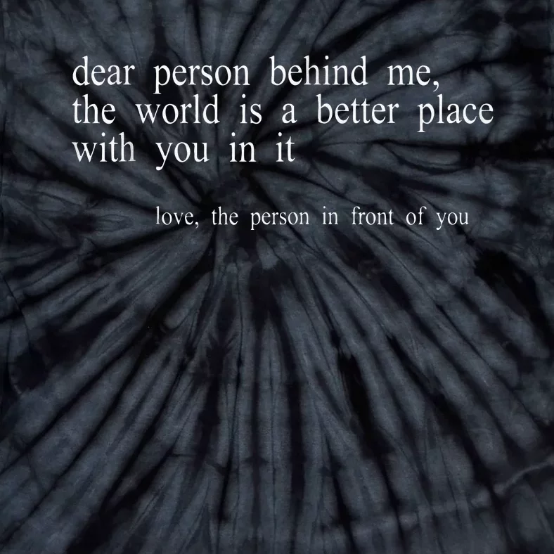 Dear Person Behind Me The World Is A Better Place With You Tie-Dye T-Shirt