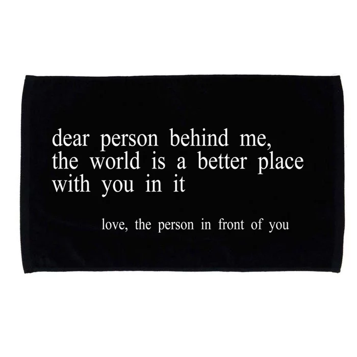 Dear Person Behind Me The World Is A Better Place With You Microfiber Hand Towel