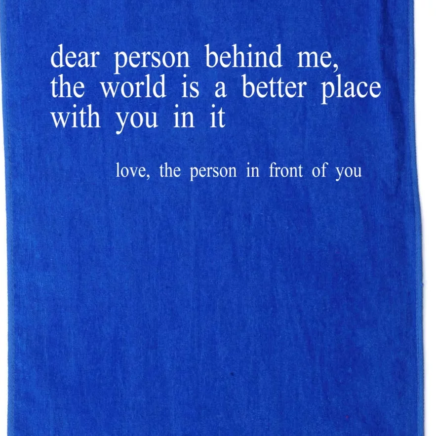 Dear Person Behind Me The World Is A Better Place With You Platinum Collection Golf Towel