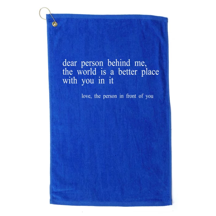 Dear Person Behind Me The World Is A Better Place With You Platinum Collection Golf Towel