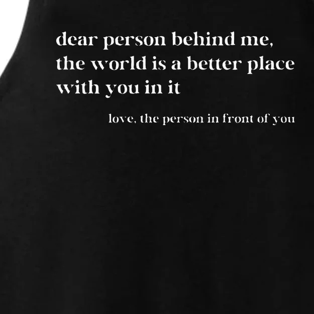 Dear Person Behind Me The World Is A Better Place With You Ladies Tri-Blend Wicking Tank