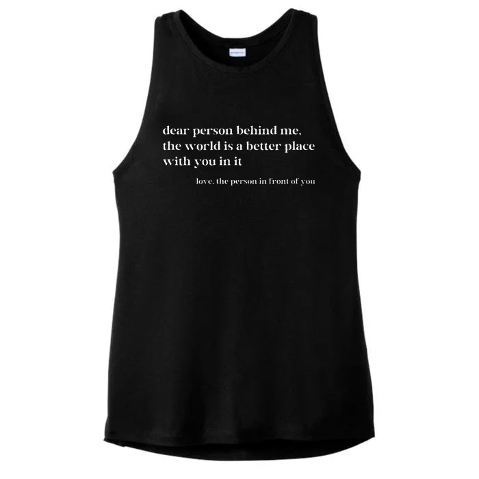 Dear Person Behind Me The World Is A Better Place With You Ladies Tri-Blend Wicking Tank