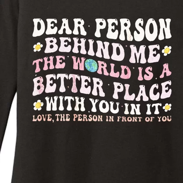 Dear Person Behind Me The World Is A Better Place With You Womens CVC Long Sleeve Shirt