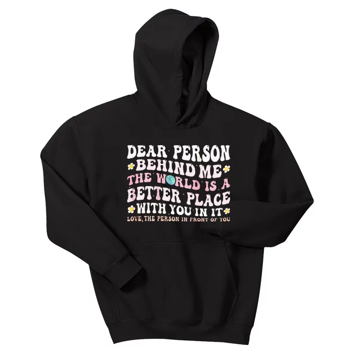 Dear Person Behind Me The World Is A Better Place With You Kids Hoodie