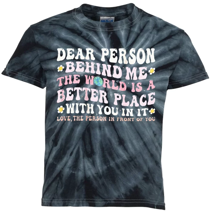 Dear Person Behind Me The World Is A Better Place With You Kids Tie-Dye T-Shirt